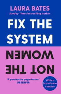Cover of Fix the System, Not the Women by Laura Bates, with white capitals on a blue and pink background and the second half of the title upside down